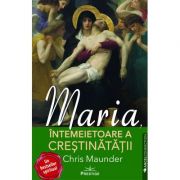 Maria, Intemeietoare a Crestinatatii - Chris Maunder