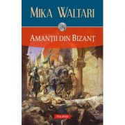 Amanţii din Bizanţ - Mika Waltari