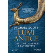 Lumi Antice. O istorie globala a Antichitatii - Michael Scott