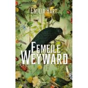 Femeile Weyward - Emilia Hart