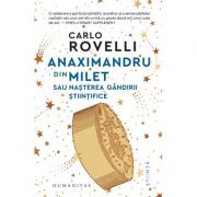 Anaximandru din Milet sau nașterea gândirii științifice - Carlo Rovelli