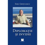 Diplomatie si invidie - Emil Ghitulescu