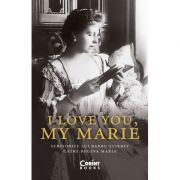 I love you, my Marie. Scrisorile lui Barbu Știrbey către regina Maria - Barbu Știrbey