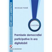 E-agora. Permisele democratiei participative in era digitalizarii - Nicolae Pana