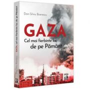 Gaza, cel mai fierbinte loc de pe Pamant - Dan-Silviu Boerescu