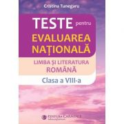 Teste pentru Evaluarea Națională. Limba și literatura română. Clasa a VIII-a - Cristina Tunegaru