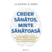 Creier sanatos, minte sanatoasa - Daniel G. Amen