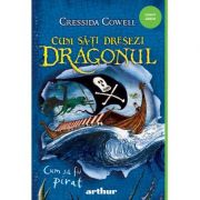 Cum să-ți dresezi dragonul, vol 2. Cum să fii pirat - Cressida Cowell