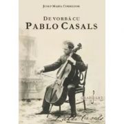 De vorba cu Pablo Casals - Josep Maria Corredor