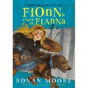 Fionn și ceata lui, Fianna. Legende mari pentru cei mici - Ronan Moore
