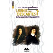 Leibniz sau Descartes? Raţiune, modernitate, societate - Alexandru Stefanescu