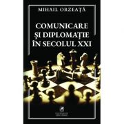 Comunicare si diplomatie in secolul 21 - Mihail Orzeata