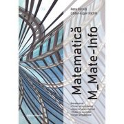 Bacalaureat Matematica M Mate-Info. Teme recapitulative cu breviar teoretic, itemi de antrenament, teste cu rezolvari detaliate, teste pregatitoare - Petre Nachila