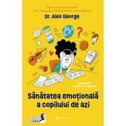 Sanatatea emotionala a copilului de azi - Alex George
