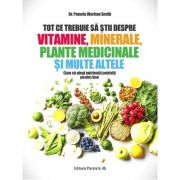 Tot ce trebuie să știi despre vitamine, minerale, plante medicinale și multe altele - Pamela Wartian Smith