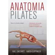 Anatomia Pilates (Editie Revazuta) Ghid practic de exerciții pentru stabilitatea și echilibrul întregului corp - Rael Isacowitz