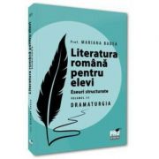 Literatura romana pentru elevi. Eseuri structurate. Volumul III. DRAMATURGIE - Mariana Badea