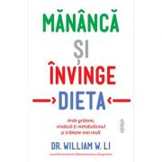 Manancă si invinge dieta - William W. Li