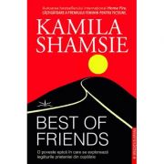Best of friends. O poveste epica in care se exploreaza legaturile prieteniei din copilarie - Kamila Shamsie