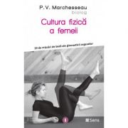 Cultura fizica a femeii - Pierre V. Marchesseau
