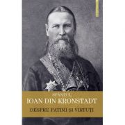 Despre patimi și virtuți - Sfântul Ioan de Kronstadt