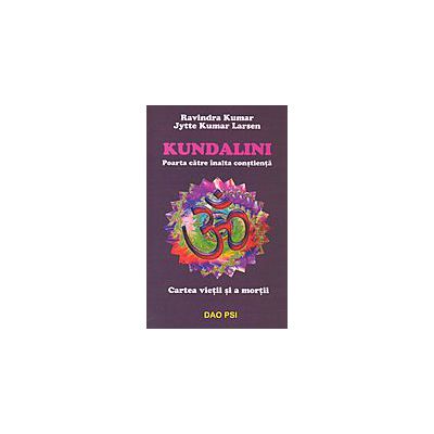 Kundalini - Poarta catre inalta constienta - Cartea vietii si a mortii
