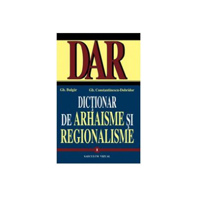 Dictionar de arhaisme si regionalisme, vol. 1-2