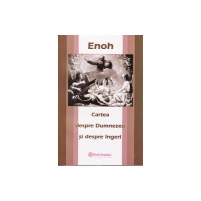 Enoh - Cartea despre Dumnezeu si despre ingeri