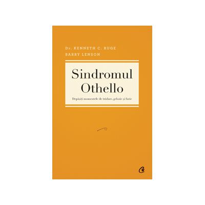 Sindromul Othello. Depasiti momentele de tradare, gelozie şi furie