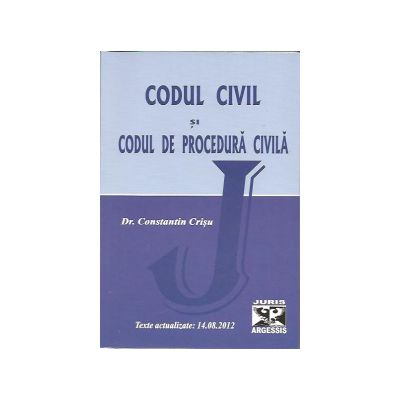 Codul civil si codul de procedura civila. Texte actualizate. 14.08.2012