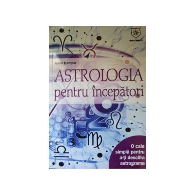 Astrologia pentru incepatori. O cale simpla pentru a-ti descifra astrograma