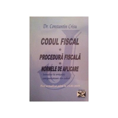 Codul Fiscal, Procedura Fiscala, Normele de aplicare (introduse la articolele corespunzatoare din coduri). Actualizat 23. 02. 2015