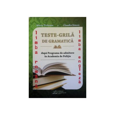 Teste-Grila de gramatica dupa programa de admitere in academia de politie, limba Romana si limba Engleza (2015)