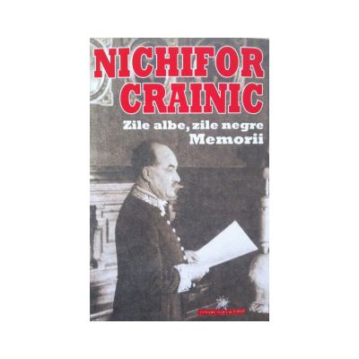 Nichifor Crainic - Zile albe, zile negre. Memorii