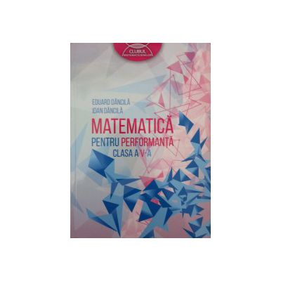 Matematica pentru performanta, clasa a V-a (Clubul Matematicienilor)