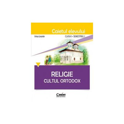 Religie Cultul Ortodox. Caietul elevului pentru clasa I semestrul 1