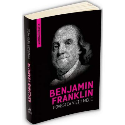 Autobiografia lui Benjamin Franklin - Povestea vietii mele