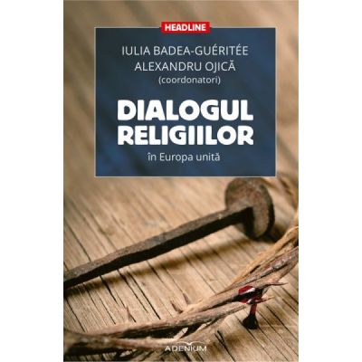 Dialogul religiilor in Europa unita (Alexandru Ojica)