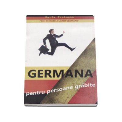 Germana pentru persoane grabite - Retete rapide de invatare a limbii germane