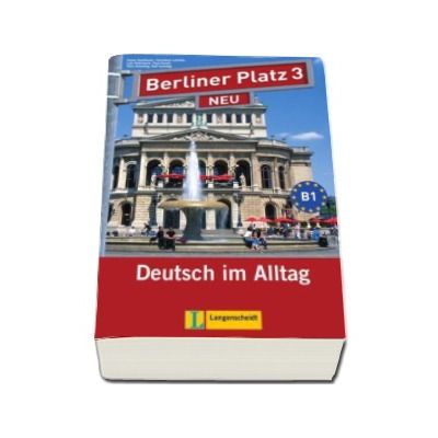 Berliner Platz 3 NEU Lehr- und Arbeitsbuch mit 2 Audio-CDs zum Arbeitsbuchteil und - Treffpunkt D-A-CH - Caiet de lucru pentru clasa a XI-a L2 (Contine 2 CD-uri audio)