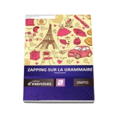 Zapping sur la grammaire - Chaier d-exercices (Viorica Groza)