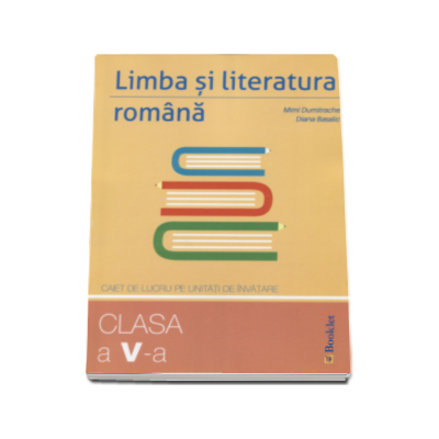 Limba si literatura romana. Caiet de lucru pe unitati de invatare pentru clasa a V-a - Mimi Dumitrache
