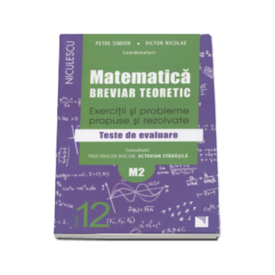 Matematica clasa a XII-a (M2). Breviar teoretic cu exercitii si probleme propuse si rezolvate. Teste de evaluare 2016