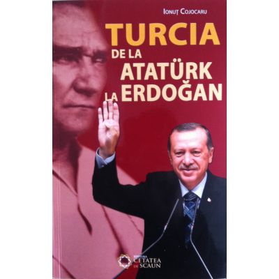 Turcia de la Ataturk la Erdogan