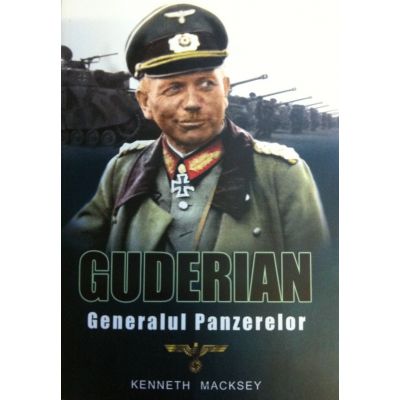Guderian. Generalul Panzerelor