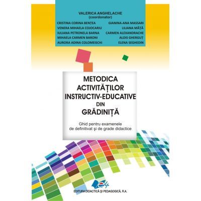 Metodica activitatilor instructiv-educative din gradinita - Ghid pentru examenele de definitivat si grade didactice (Valeria Anghelache)
