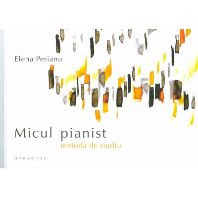 Micul Pianist. Metoda de studiu (Elena Perianu)