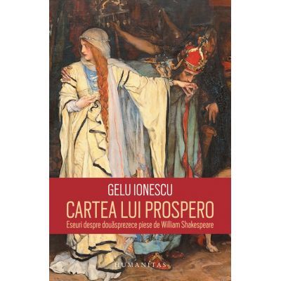 Cartea lui Prospero. Eseuri despre douasprezece piese de William Shakespeare (Gelu Ionescu)
