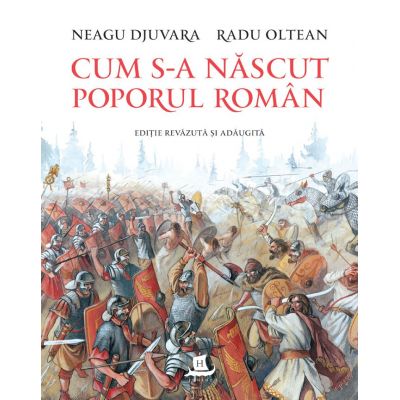 Cum s-a nascut poporul roman (editie revazuta si adaugita) de Neagu Djuvara