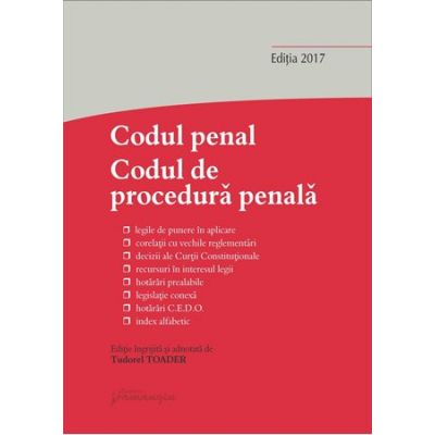 Codul penal. Codul de procedura penala si Legile de punere in aplicare. Actualizat 20 martie 2017 - Editie ingrijita si adnotata de Tudorel Toader